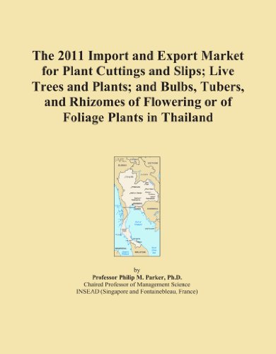 The 2011 Import and Export Market for Plant Cuttings and Slips; Live Trees and Plants; and Bulbs, Tubers, and Rhizomes of Flowering or of Foliage Plants in Thailand