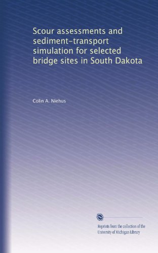 Scour assessments and sediment-transport simulation for selected bridge sites in South Dakota