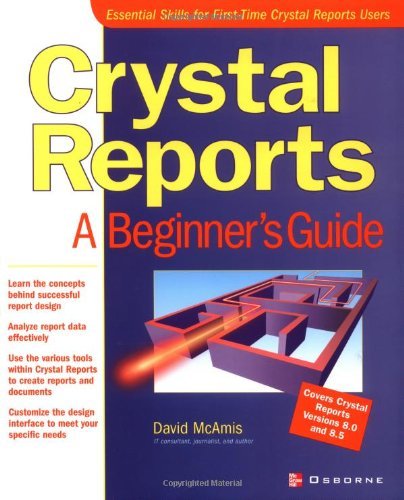 Crystal Reports: A Beginner's Guide (Beginner's Guides (Osborne))