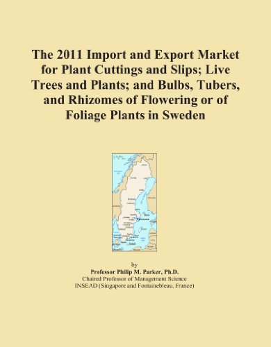 The 2011 Import and Export Market for Plant Cuttings and Slips; Live Trees and Plants; and Bulbs, Tubers, and Rhizomes of Flowering or of Foliage Plants in Sweden