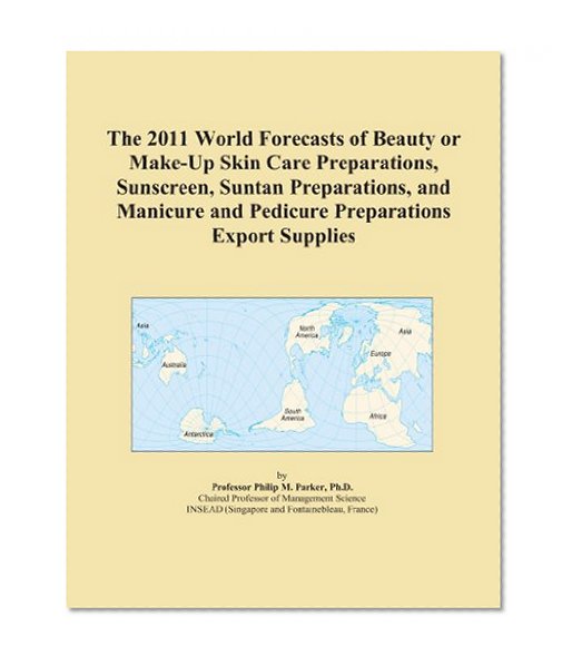 The 2011 World Forecasts of Beauty or Make-Up Skin Care Preparations, Sunscreen, Suntan Preparations, and Manicure and Pedicure Preparations Export Supplies
