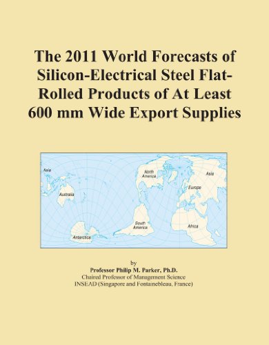 The 2011 World Forecasts of Silicon-Electrical Steel Flat-Rolled Products of At Least 600 mm Wide Export Supplies