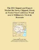 The 2011 Import and Export Market for Sawn, Chipped, Sliced, or Peeled Non-Coniferous Wood over 6 Millimeters Thick in Romania