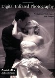 Digital Infrared Photography: Professional Techniques and Images