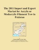 The 2011 Import and Export Market for Acrylic or Modacrylic Filament Tow in Pakistan