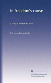 In freedom's cause: A story of Wallace and Bruce