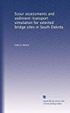 Scour assessments and sediment-transport simulation for selected bridge sites in South Dakota