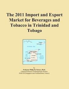 The 2011 Import and Export Market for Beverages and Tobacco in Trinidad and Tobago