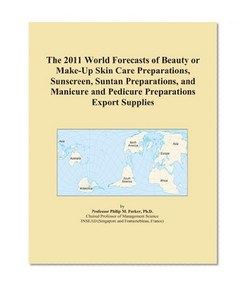 The 2011 World Forecasts of Beauty or Make-Up Skin Care Preparations, Sunscreen, Suntan Preparations, and Manicure and Pedicure Preparations Export Supplies