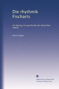 Die rhythmik Fischarts: ein beitrag zur geschichte der deutschen metrik (Volume 58) (German Edition)