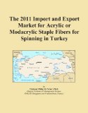 The 2011 Import and Export Market for Acrylic or Modacrylic Staple Fibers for Spinning in Turkey