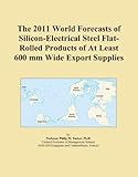 The 2011 World Forecasts of Silicon-Electrical Steel Flat-Rolled Products of At Least 600 mm Wide Export Supplies