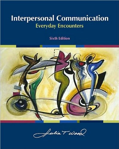 Interpersonal Communication (text only)6th (Sixth) edition by J. T. Wood