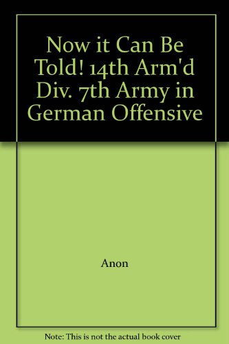 Now it Can Be Told! 14th Arm'd Div. 7th Army in German Offensive