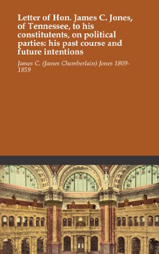 Letter of Hon. James C. Jones, of Tennessee, to his constitutents, on political parties: his past course and future intentions