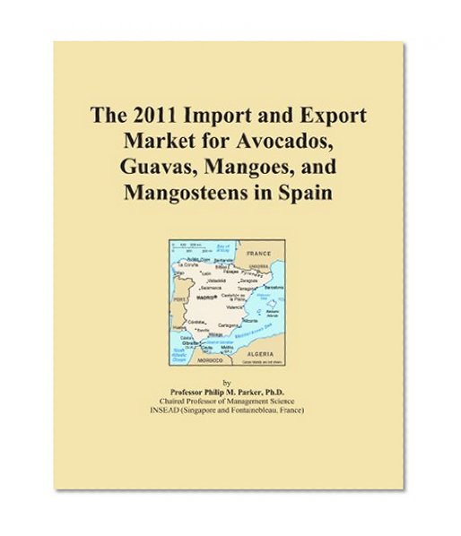 The 2011 Import and Export Market for Avocados, Guavas, Mangoes, and Mangosteens in Spain