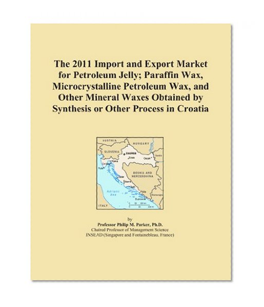 The 2011 Import and Export Market for Petroleum Jelly; Paraffin Wax, Microcrystalline Petroleum Wax, and Other Mineral Waxes Obtained by Synthesis or Other Process in Croatia