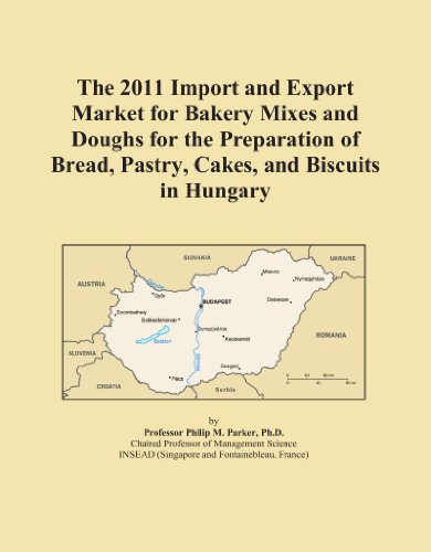The 2011 Import and Export Market for Bakery Mixes and Doughs for the Preparation of Bread, Pastry, Cakes, and Biscuits in Hungary