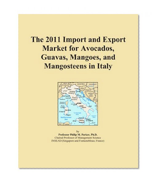 The 2011 Import and Export Market for Avocados, Guavas, Mangoes, and Mangosteens in Italy