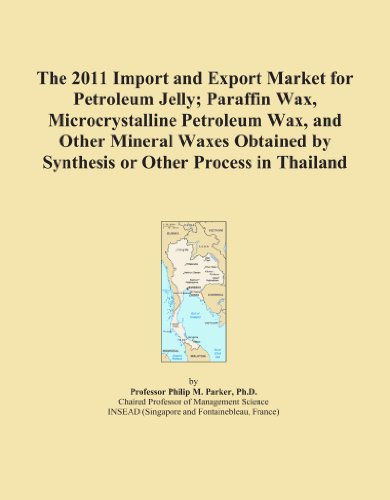The 2011 Import and Export Market for Petroleum Jelly; Paraffin Wax, Microcrystalline Petroleum Wax, and Other Mineral Waxes Obtained by Synthesis or Other Process in Thailand