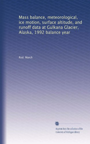 Mass balance, meteorological, ice motion, surface altitude, and runoff data at Gulkana Glacier, Alaska, 1992 balance year