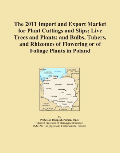 The 2011 Import and Export Market for Plant Cuttings and Slips; Live Trees and Plants; and Bulbs, Tubers, and Rhizomes of Flowering or of Foliage Plants in Poland