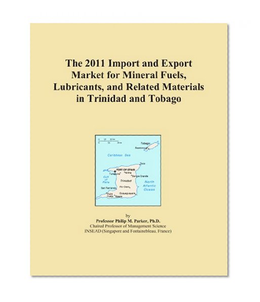 The 2011 Import and Export Market for Mineral Fuels, Lubricants, and Related Materials in Trinidad and Tobago