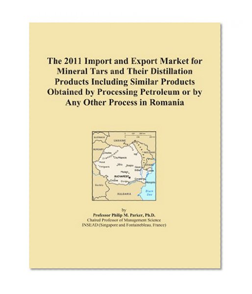 The 2011 Import and Export Market for Mineral Tars and Their Distillation Products Including Similar Products Obtained by Processing Petroleum or by Any Other Process in Romania