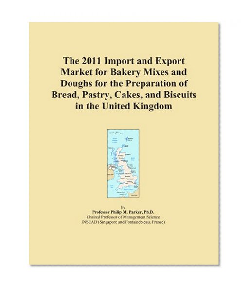 The 2011 Import and Export Market for Bakery Mixes and Doughs for the Preparation of Bread, Pastry, Cakes, and Biscuits in the United Kingdom