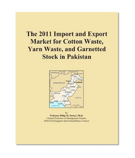 The 2011 Import and Export Market for Cotton Waste, Yarn Waste, and Garnetted Stock in Pakistan