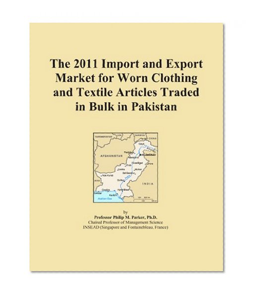 The 2011 Import and Export Market for Worn Clothing and Textile Articles Traded in Bulk in Pakistan