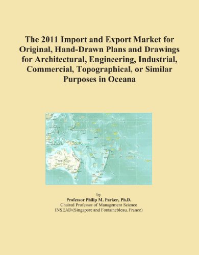 The 2011 Import and Export Market for Original, Hand-Drawn Plans and Drawings for Architectural, Engineering, Industrial, Commercial, Topographical, or Similar Purposes in Oceana