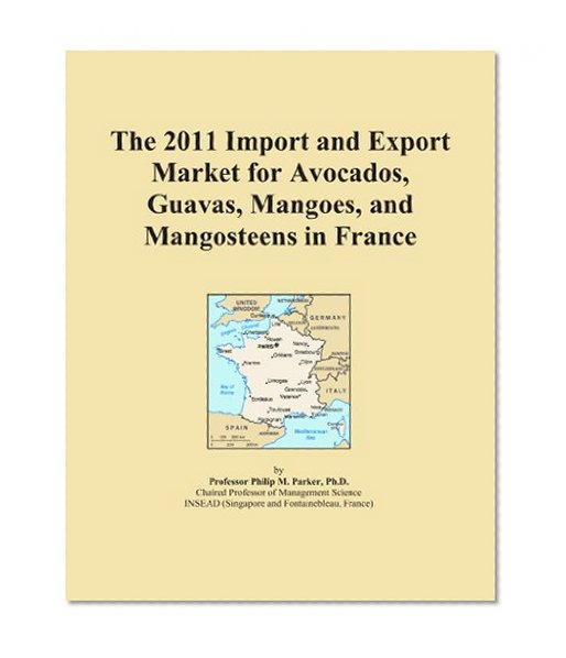 The 2011 Import and Export Market for Avocados, Guavas, Mangoes, and Mangosteens in France