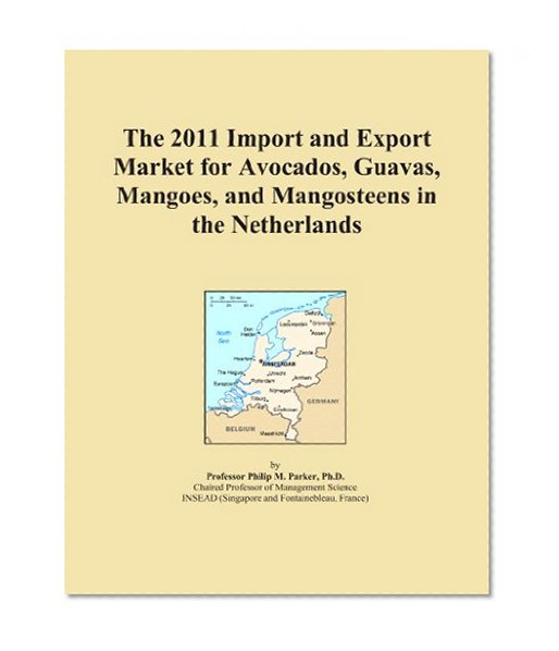 The 2011 Import and Export Market for Avocados, Guavas, Mangoes, and Mangosteens in the Netherlands