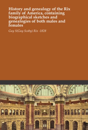 History and genealogy of the Rix family of America, containing biographical sketches and genealogies of both males and females