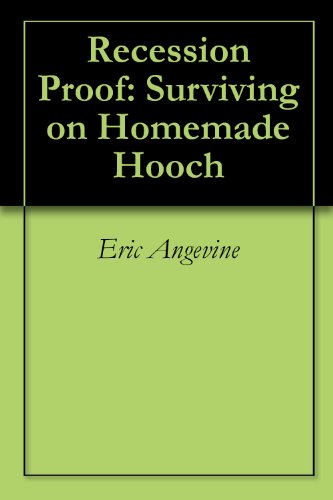 Recession Proof: Surviving on Homemade Hooch