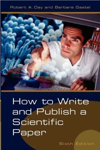 R.A. Day's B. Gastel's How to Write and Publish a Scientific Paper(How to Write and Publish a Scientific Paper (How to Write and Publish a Scientific Paper (Day)) [Paperback])2006