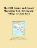 The 2011 Import and Export Market for Cut Flowers and Foliage in Costa Rica