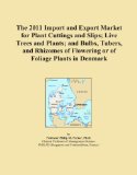 The 2011 Import and Export Market for Plant Cuttings and Slips; Live Trees and Plants; and Bulbs, Tubers, and Rhizomes of Flowering or of Foliage Plants in Denmark