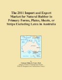 The 2011 Import and Export Market for Natural Rubber in Primary Forms, Plates, Sheets, or Strips Excluding Latex in Australia