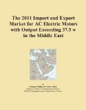 The 2011 Import and Export Market for AC Electric Motors with Output Exceeding 37.5 w in the Middle East