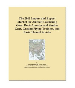The 2011 Import and Export Market for Aircraft Launching Gear, Deck-Arrestor and Similar Gear, Ground Flying Trainers, and Parts Thereof in Asia