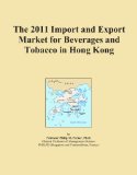 The 2011 Import and Export Market for Beverages and Tobacco in Hong Kong