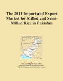 The 2011 Import and Export Market for Milled and Semi-Milled Rice in Pakistan