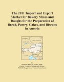 The 2011 Import and Export Market for Bakery Mixes and Doughs for the Preparation of Bread, Pastry, Cakes, and Biscuits in Austria