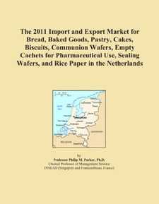 The 2011 Import and Export Market for Bread, Baked Goods, Pastry, Cakes, Biscuits, Communion Wafers, Empty Cachets for Pharmaceutical Use, Sealing Wafers, and Rice Paper in the Netherlands