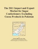 The 2011 Import and Export Market for Sugar Confectionery Excluding Cocoa Products in Pakistan
