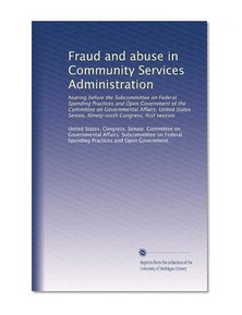 Fraud and abuse in Community Services Administration: hearing before the Subcommittee on Federal Spending Practices and Open Government of the Committee ... Senate, Ninety-sixth Congress, first session