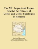 The 2011 Import and Export Market for Extracts of Coffee and Coffee Substitutes in Romania