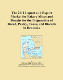 The 2011 Import and Export Market for Bakery Mixes and Doughs for the Preparation of Bread, Pastry, Cakes, and Biscuits in Denmark